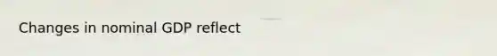Changes in nominal GDP reflect