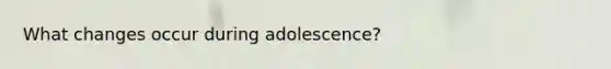 What changes occur during adolescence?