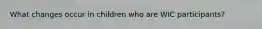 What changes occur in children who are WIC participants?