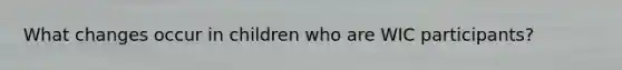 What changes occur in children who are WIC participants?