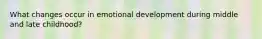 What changes occur in emotional development during middle and late childhood?