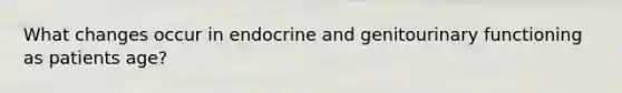 What changes occur in endocrine and genitourinary functioning as patients age?