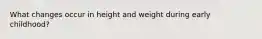 What changes occur in height and weight during early childhood?