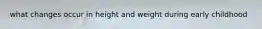 what changes occur in height and weight during early childhood
