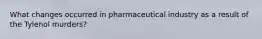 What changes occurred in pharmaceutical industry as a result of the Tylenol murders?