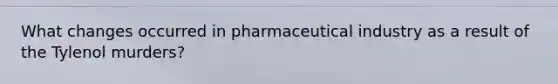 What changes occurred in pharmaceutical industry as a result of the Tylenol murders?