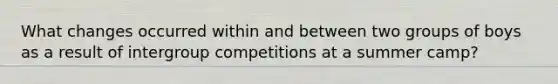 What changes occurred within and between two groups of boys as a result of intergroup competitions at a summer camp?