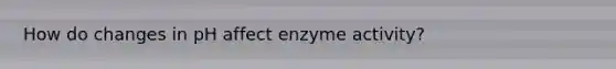 How do changes in pH affect enzyme activity?