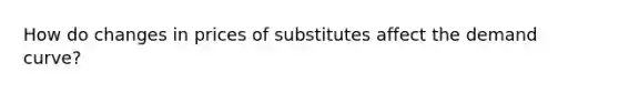 How do changes in prices of substitutes affect the demand curve?