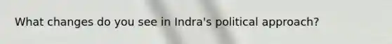 What changes do you see in Indra's political approach?