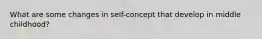 What are some changes in self-concept that develop in middle childhood?