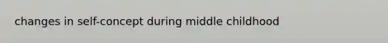 changes in self-concept during middle childhood