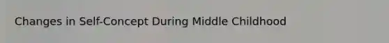 Changes in Self-Concept During Middle Childhood