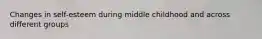 Changes in self-esteem during middle childhood and across different groups