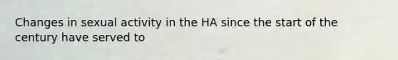Changes in sexual activity in the HA since the start of the century have served to