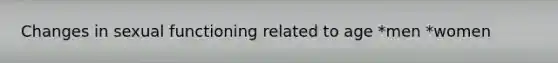 Changes in sexual functioning related to age *men *women