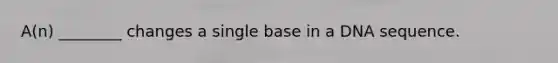 A(n) ________ changes a single base in a DNA sequence.