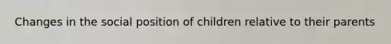 Changes in the social position of children relative to their parents