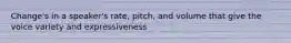 Change's in a speaker's rate, pitch, and volume that give the voice variety and expressiveness
