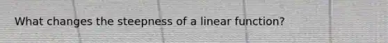 What changes the steepness of a linear function?