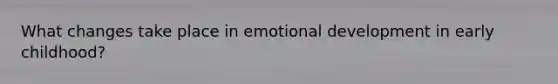 What changes take place in emotional development in early childhood?