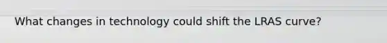 What changes in technology could shift the LRAS curve?