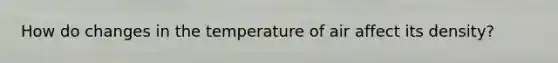 How do changes in the temperature of air affect its density?