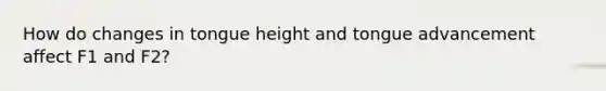 How do changes in tongue height and tongue advancement affect F1 and F2?