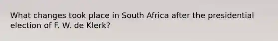 What changes took place in South Africa after the presidential election of F. W. de Klerk?