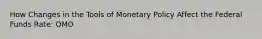 How Changes in the Tools of Monetary Policy Affect the Federal Funds Rate: OMO