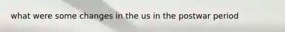 what were some changes in the us in the postwar period