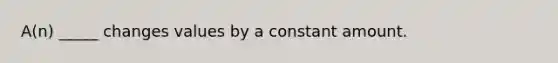 A(n) _____ changes values by a constant amount.