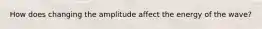 How does changing the amplitude affect the energy of the wave?