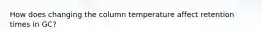 How does changing the column temperature affect retention times in GC?