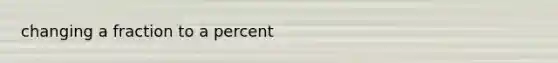 changing a fraction to a percent