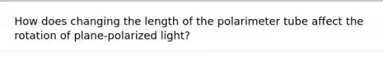 How does changing the length of the polarimeter tube affect the rotation of plane-polarized light?