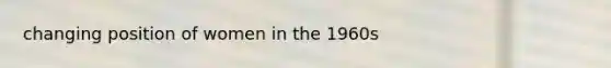 changing position of women in the 1960s