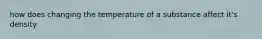 how does changing the temperature of a substance affect it's density