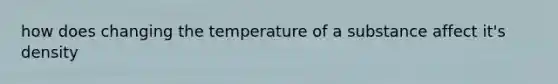 how does changing the temperature of a substance affect it's density