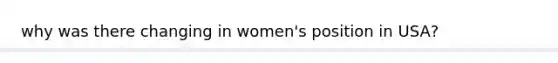 why was there changing in women's position in USA?