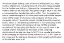 The Chanhassen Bakery plant of General Mills produces a large number of products including boxes of cinnamon rolls packaged for the foodservice industry. Suppose the true population mean number of boxes of cinnamon rolls produced per hour is 560 with a true population standard deviation of 64. From the production data a random sample of 40 hours were selected and the sample mean of the boxes of cinnamon rolls produced per hour was computed to be 574 and the sample standard deviation was 60 boxes, which of the following statements is true according to the Central Limit Theorem for samples of size 40? the standard deviation of the sampling distribution of the statistic xbar is 64 Correct Answer the standard deviation of the sampling distribution of the statistic xbar is 10.119 the standard deviation of the sampling distribution of the statistic xbar is 9.487 none of the responses the standard deviation of the sampling distribution of the statistic xbar is 60