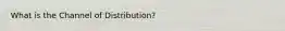 What is the Channel of Distribution?