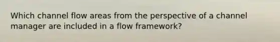 Which channel flow areas from the perspective of a channel manager are included in a flow framework?