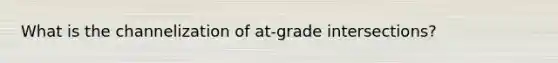 What is the channelization of at-grade intersections?