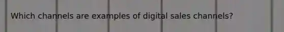 Which channels are examples of digital sales channels?