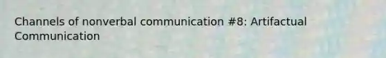 Channels of nonverbal communication #8: Artifactual Communication