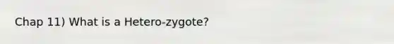 Chap 11) What is a Hetero-zygote?