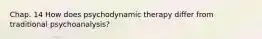 Chap. 14 How does psychodynamic therapy differ from traditional psychoanalysis?