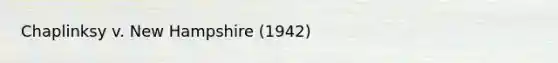 Chaplinksy v. New Hampshire (1942)