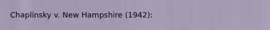 Chaplinsky v. New Hampshire (1942):